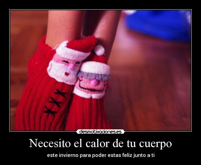 Necesito el calor de tu cuerpo -