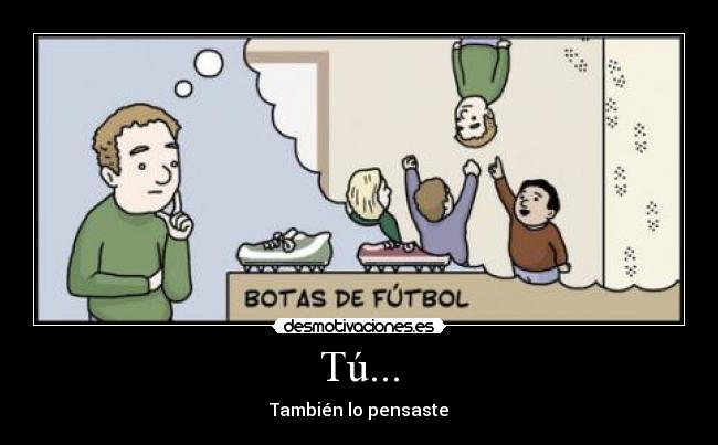 Tú... - También lo pensaste