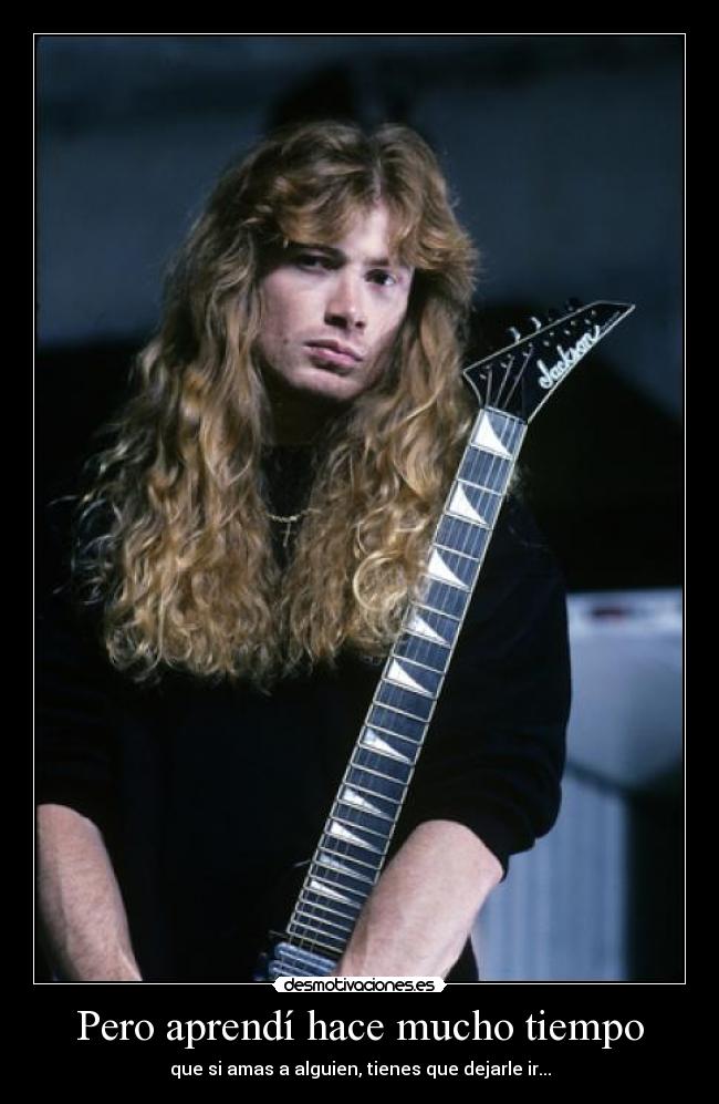 Pero aprendí hace mucho tiempo - que si amas a alguien, tienes que dejarle ir...