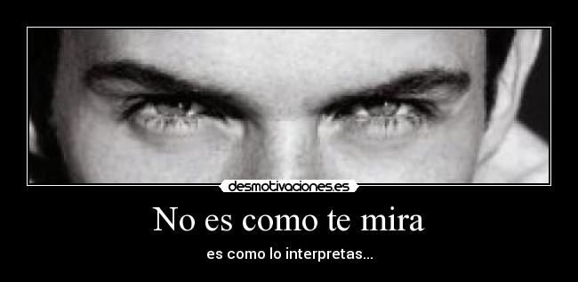 No es como te mira -