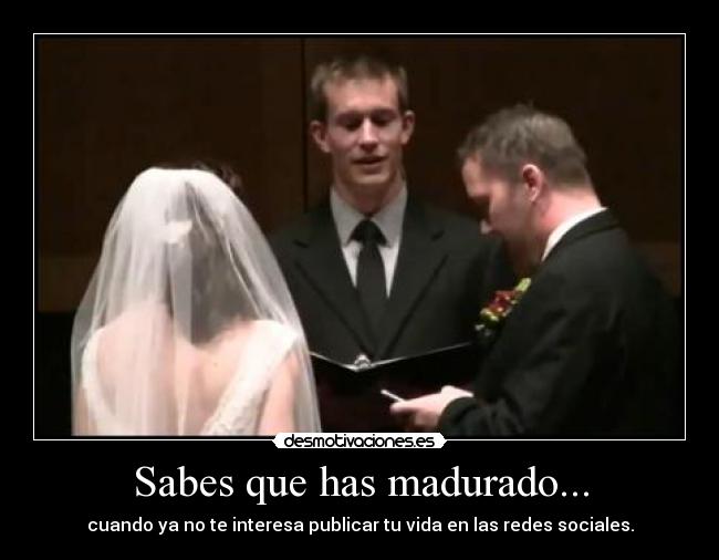 Sabes que has madurado... - 