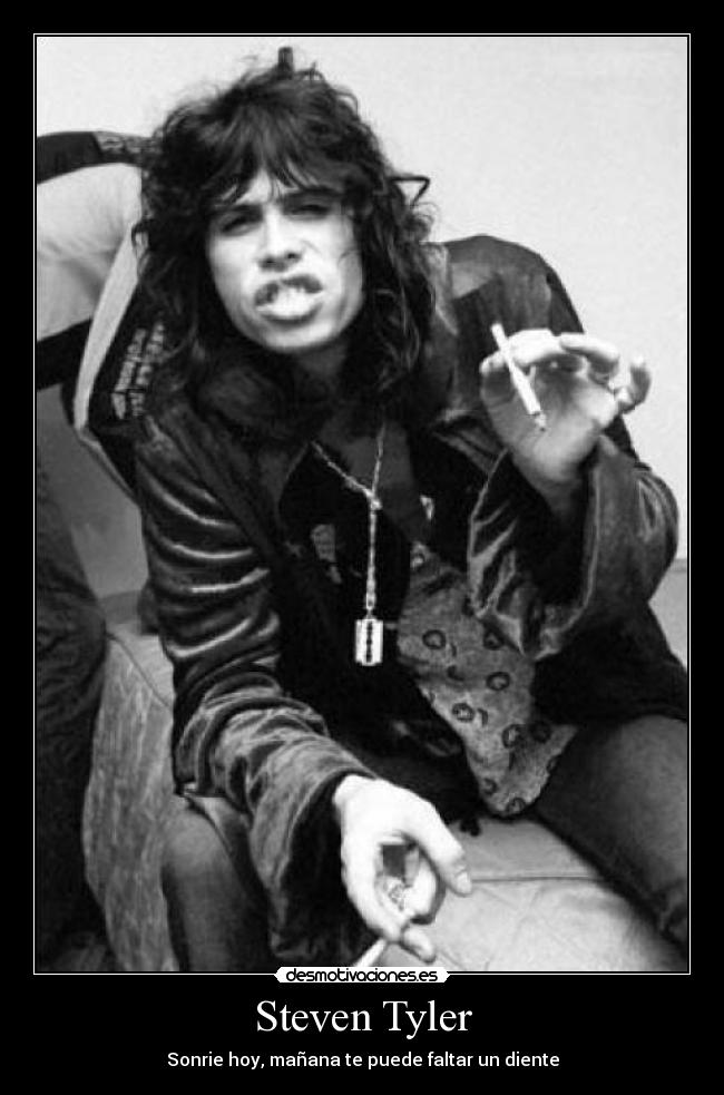 Steven Tyler - Sonrie hoy, mañana te puede faltar un diente