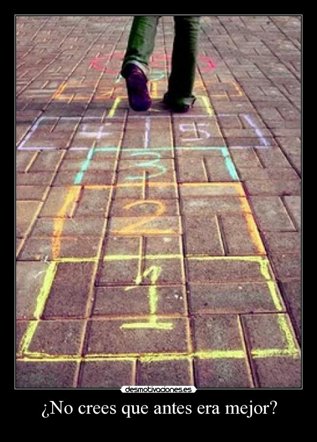 ¿No crees que antes era mejor? -