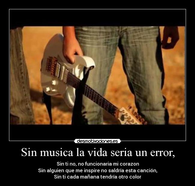 Sin musica la vida seria un error, - 