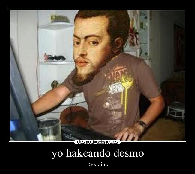 yo hakeando desmo -