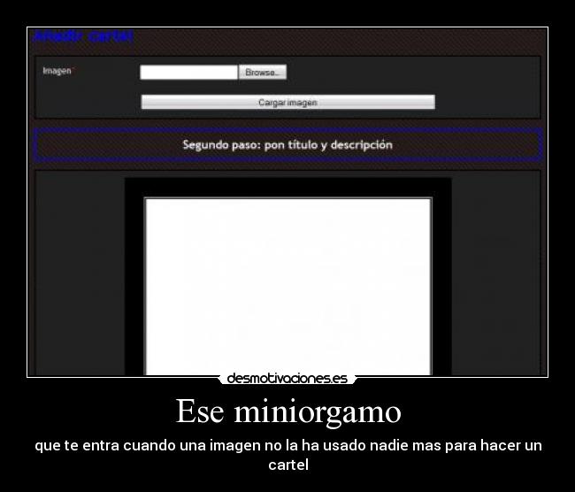 Ese miniorgamo - que te entra cuando una imagen no la ha usado nadie mas para hacer un cartel