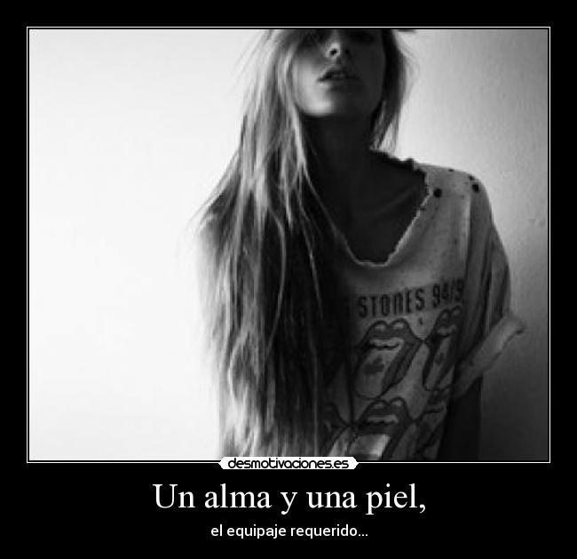 Un alma y una piel, - el equipaje requerido...