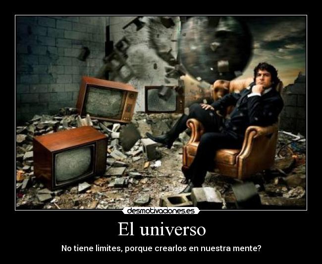 El universo - No tiene limites, porque crearlos en nuestra mente?