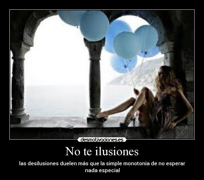No te ilusiones -