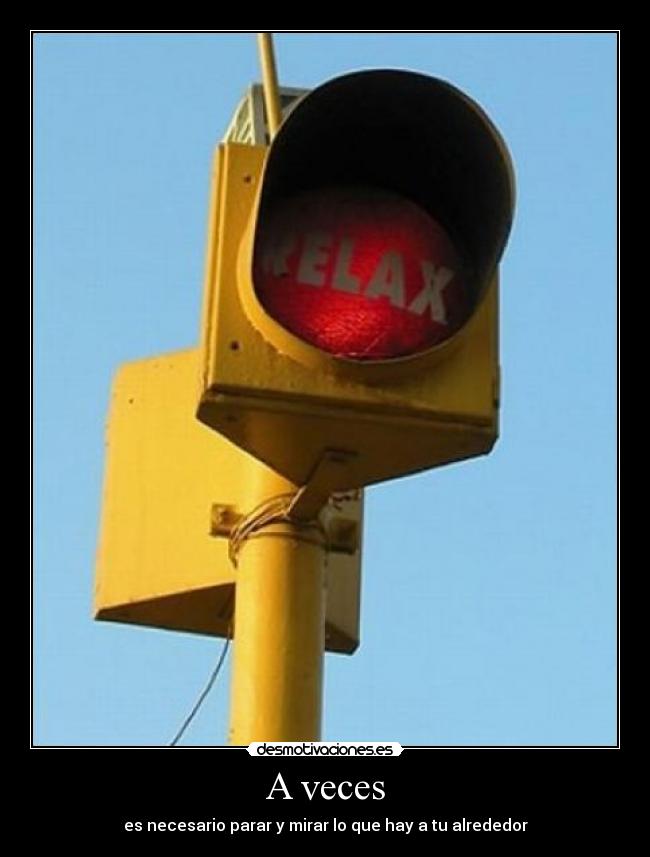 A veces - es necesario parar y mirar lo que hay a tu alrededor