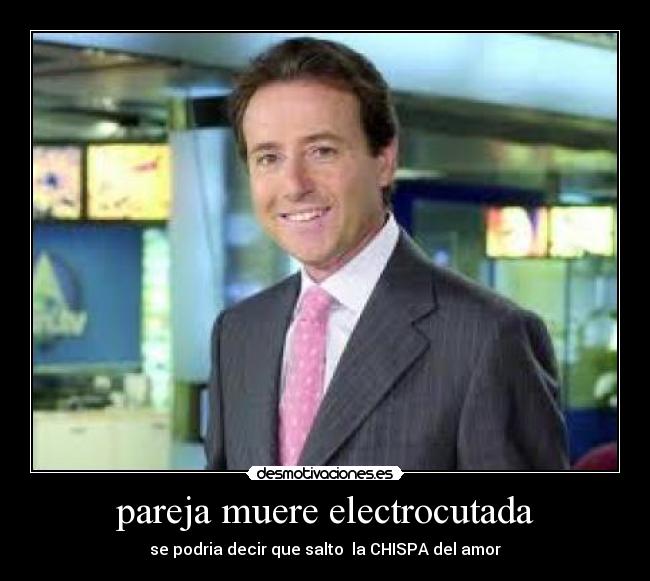 pareja muere electrocutada - se podria decir que salto la CHISPA del amor