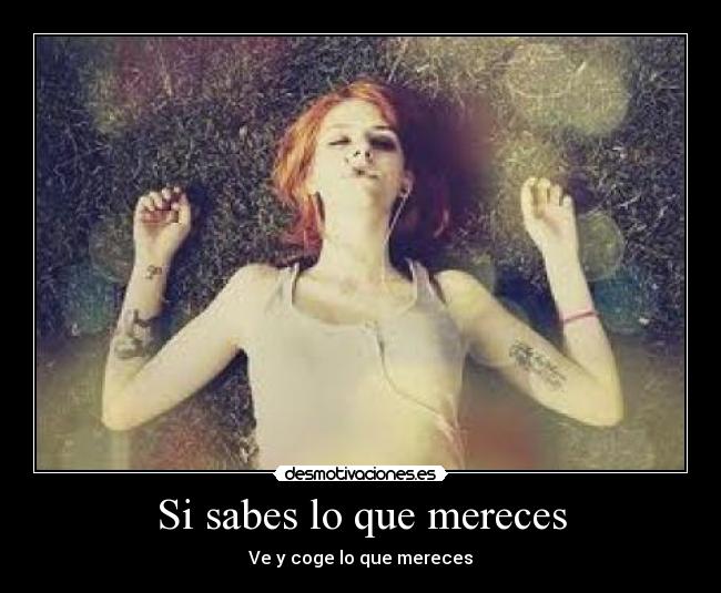 Si sabes lo que mereces - Ve y coge lo que mereces