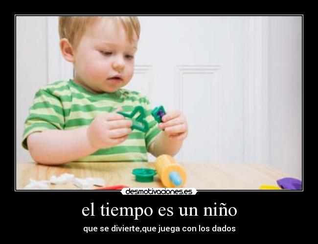 el tiempo es un niño -
