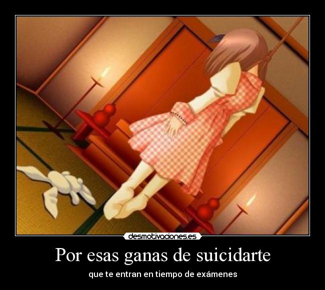 Por esas ganas de suicidarte - que te entran en tiempo de exámenes