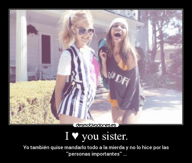 I ♥ you sister. -