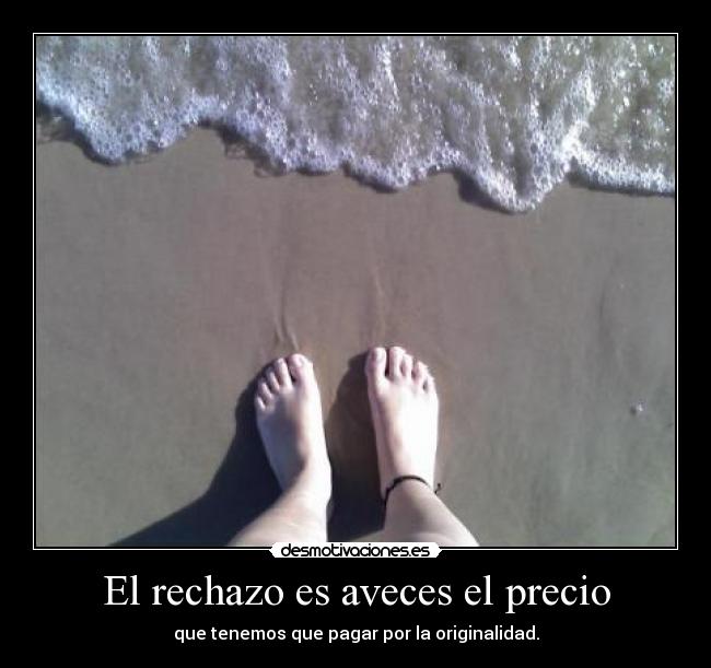 El rechazo es aveces el precio -