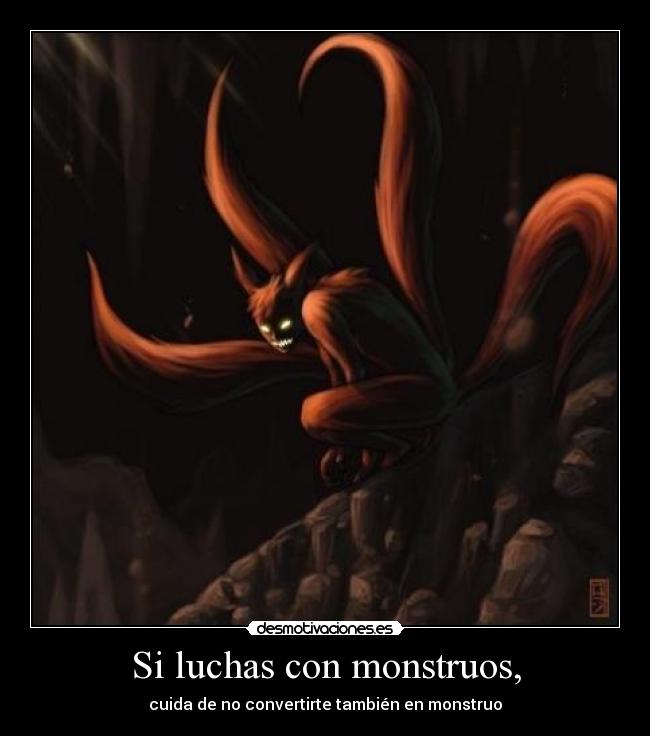 Si luchas con monstruos, - cuida de no convertirte también en monstruo