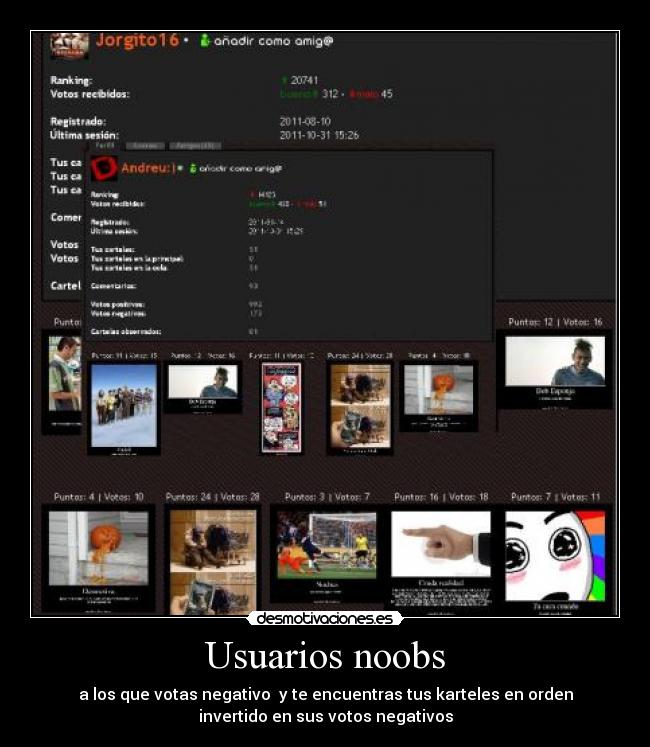 Usuarios noobs - a los que votas negativo y te encuentras tus karteles en orden
invertido en sus votos negativos