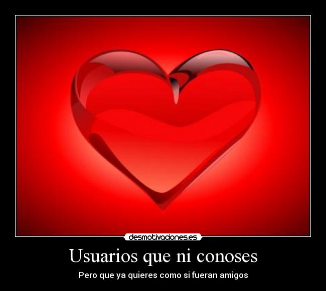 Usuarios que ni conoses - Pero que ya quieres como si fueran amigos