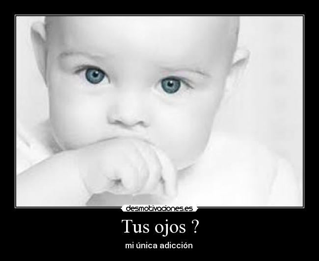 Tus ojos ? -