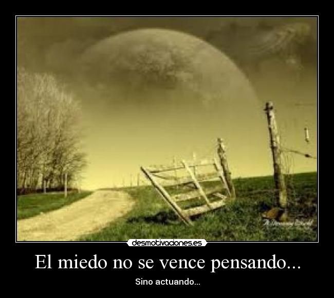 El miedo no se vence pensando... - 