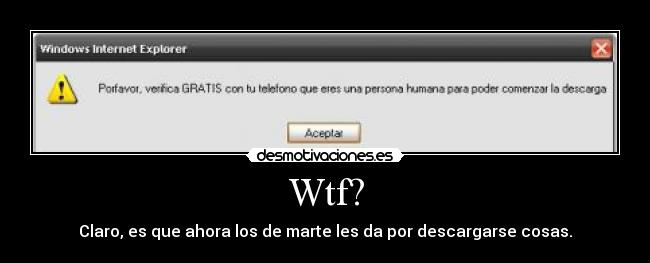 Wtf? - Claro, es que ahora los de marte les da por descargarse cosas.