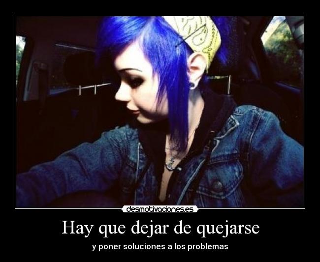 Hay que dejar de quejarse - y poner soluciones a los problemas