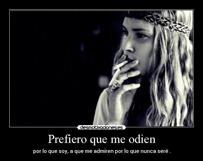 Prefiero que me odien -