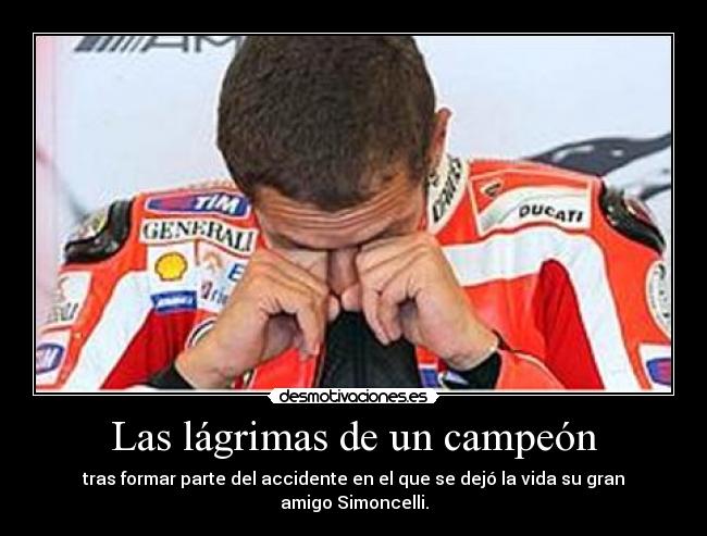 Las lágrimas de un campeón - tras formar parte del accidente en el que se dejó la vida su gran amigo Simoncelli.