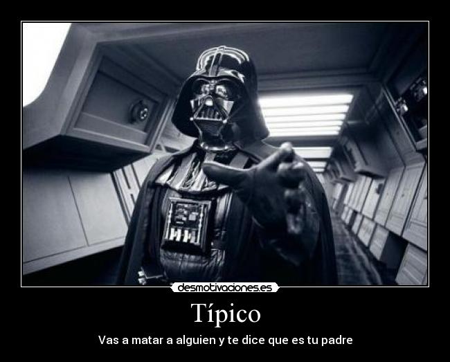 Típico - Vas a matar a alguien y te dice que es tu padre