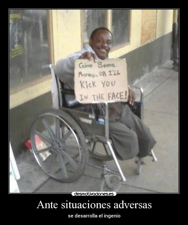 Ante situaciones adversas - se desarrolla el ingenio