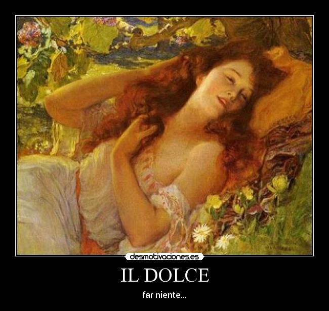 IL DOLCE - far niente...