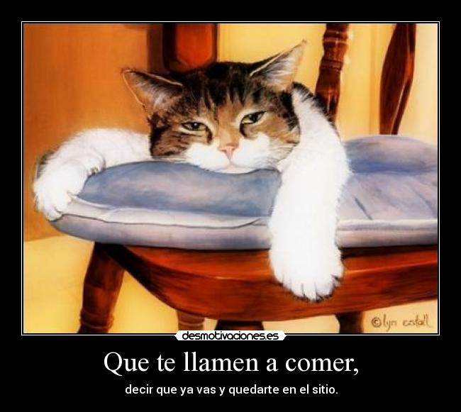 Que te llamen a comer, - 