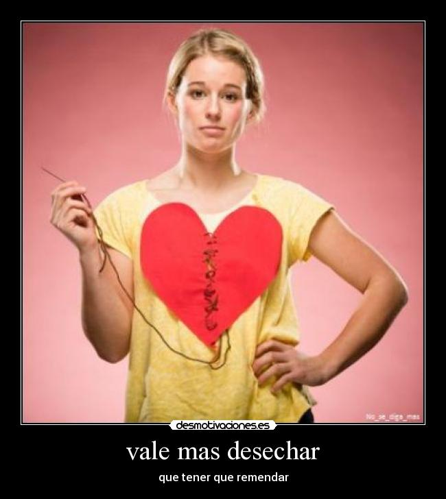 vale mas desechar - que tener que remendar