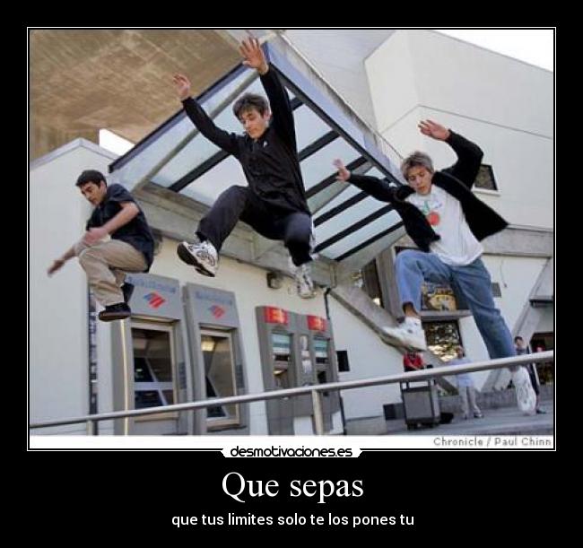 Que sepas - que tus limites solo te los pones tu
