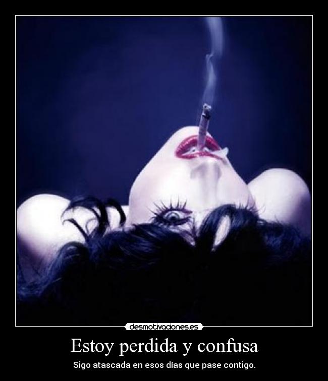 Estoy perdida y confusa -