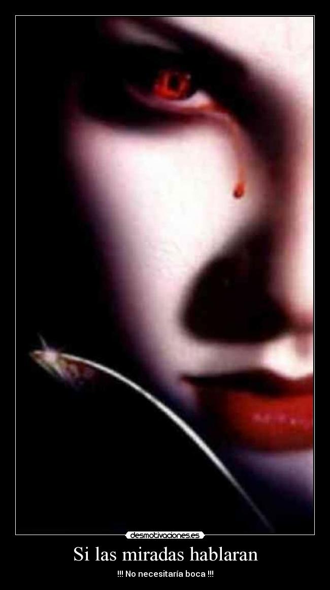 Si las miradas hablaran - !!! No necesitaría boca !!!