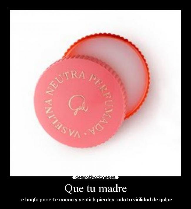 Que tu madre - 