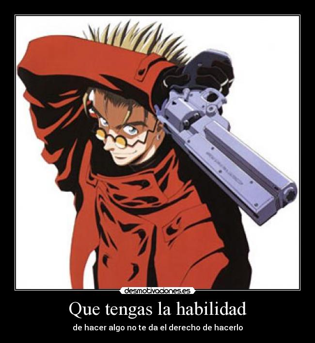 Que tengas la habilidad - de hacer algo no te da el derecho de hacerlo