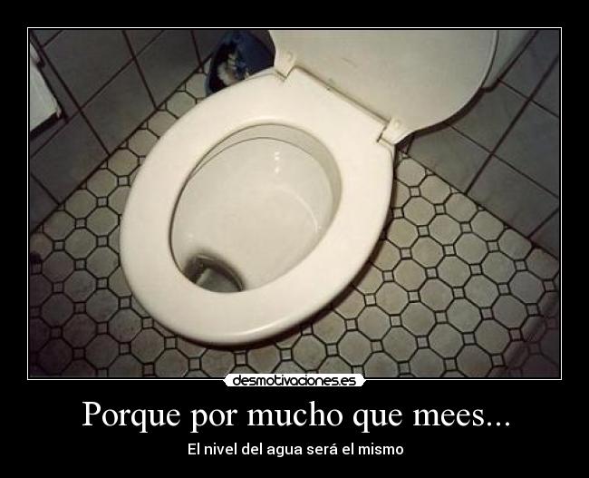 Porque por mucho que mees... - 