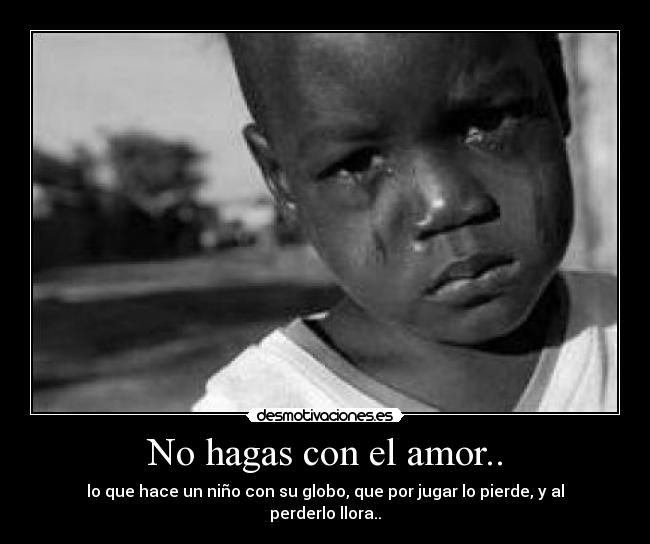 No hagas con el amor.. -