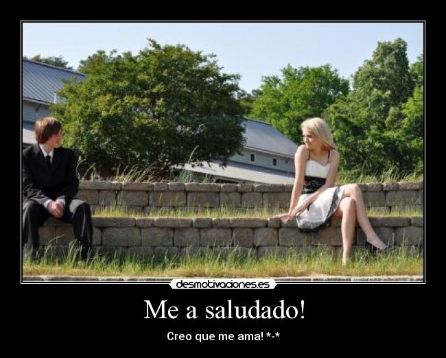 Me a saludado! -
