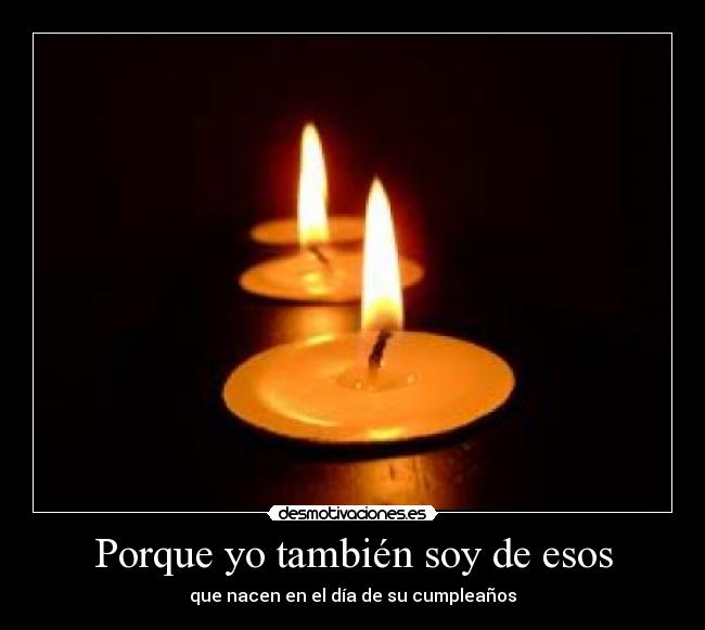 Porque yo también soy de esos -