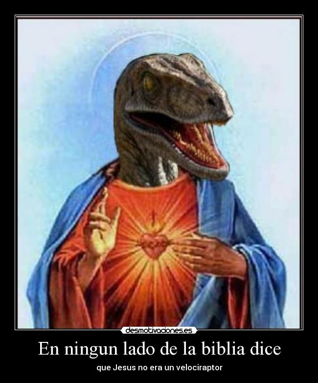 carteles ningun lado biblia dice que jesus era velociraptor desmotivaciones