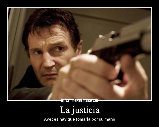 La justicia - Aveces hay que tomarla por su mano