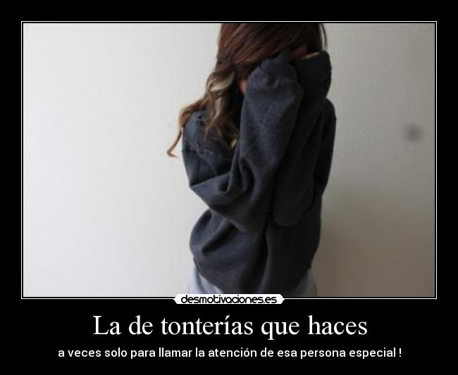 La de tonterías que haces -