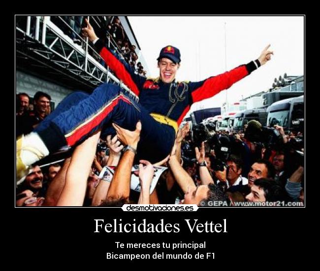 Felicidades Vettel - Te mereces tu principal
Bicampeon del mundo de F1