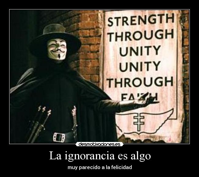 carteles ignorancia for vendetta ignorancia felicidad parecido desmotivaciones