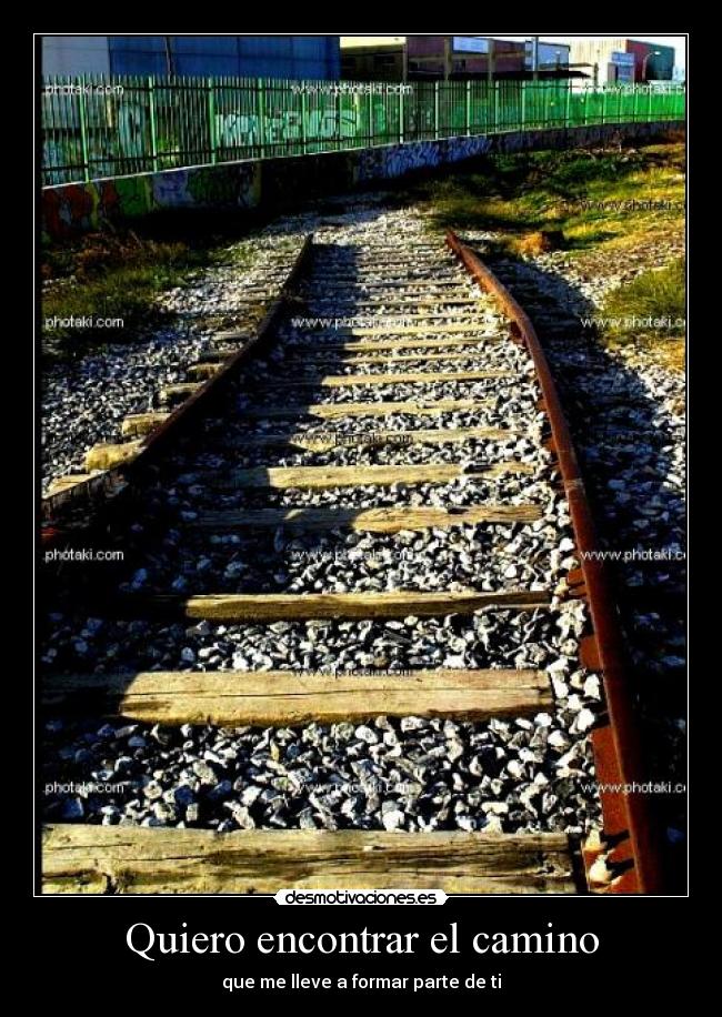 Quiero encontrar el camino - que me lleve a formar parte de ti