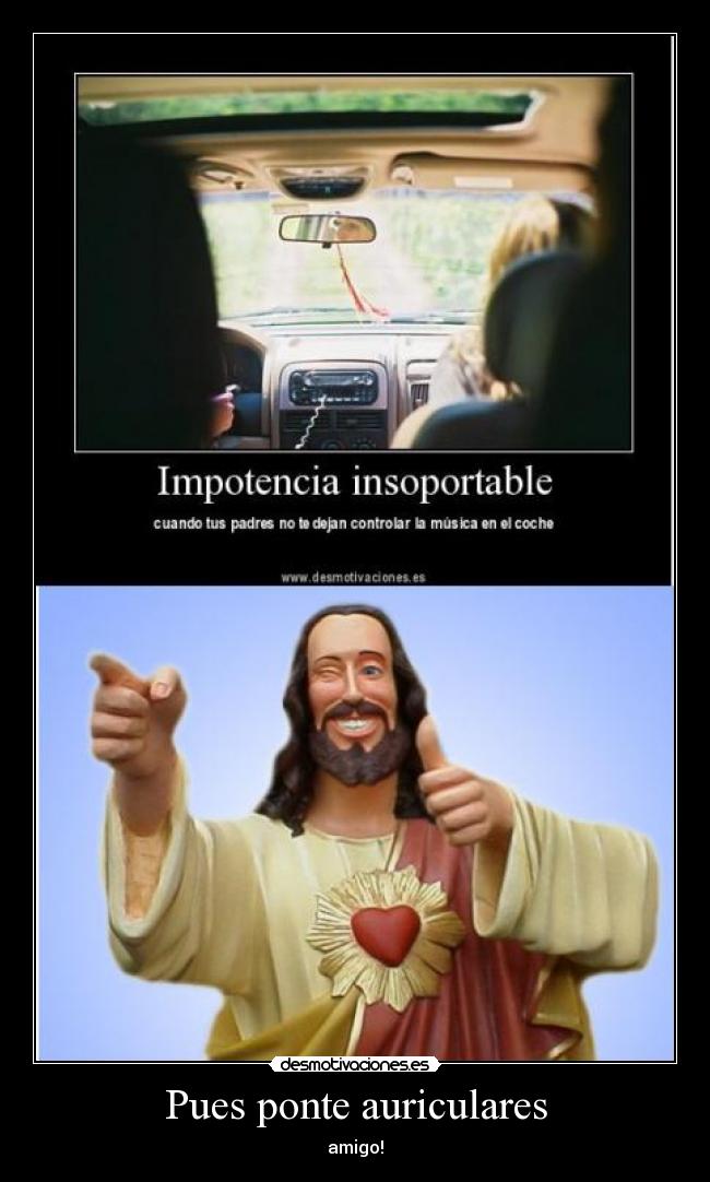 Pues ponte auriculares - amigo!